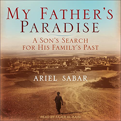 My Father’s Paradise By Ariel Sabar